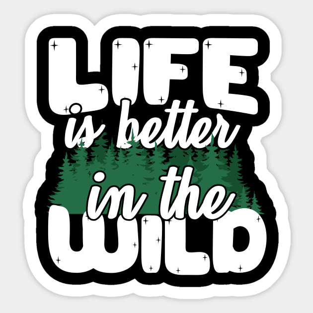 Life Is Better In The Wild Sticker by thingsandthings